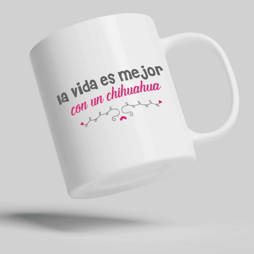 Taza 11oz con diseño la vida es mejor con un chihuahua